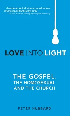 Miłość w światło: Ewangelia, homoseksualiści i Kościół - Love into Light: The Gospel, the Homosexual and the Church