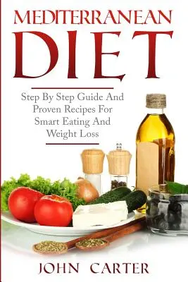 Dieta śródziemnomorska: Przewodnik krok po kroku i sprawdzone przepisy na inteligentne odżywianie i utratę wagi - Mediterranean Diet: Step By Step Guide And Proven Recipes For Smart Eating And Weight Loss