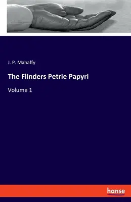 Papirusy Flindersa Petriego: Tom 1 - The Flinders Petrie Papyri: Volume 1