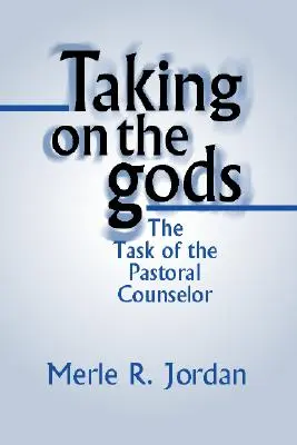 Przyjmowanie bogów: zadanie doradcy duszpasterskiego - Taking on the Gods: The Task of the Pastoral Counselor