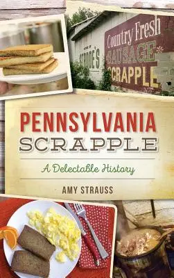 Pennsylvania Scrapple: Smakowita historia - Pennsylvania Scrapple: A Delectable History