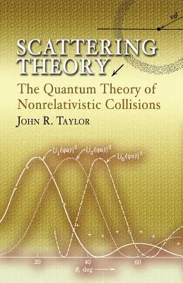 Teoria rozpraszania: Kwantowa teoria zderzeń nierelatywistycznych - Scattering Theory: The Quantum Theory of Nonrelativistic Collisions