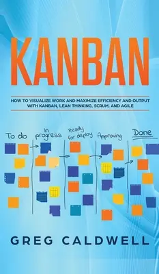 Kanban: Jak wizualizować pracę i maksymalizować wydajność dzięki Kanban, Lean Thinking, Scrum i Agile (Lean Guides wit - Kanban: How to Visualize Work and Maximize Efficiency and Output with Kanban, Lean Thinking, Scrum, and Agile (Lean Guides wit