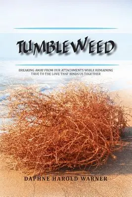 Tumbleweed: Oderwanie się od naszych przywiązań przy jednoczesnym zachowaniu wierności miłości, która nas łączy - Tumbleweed: Breaking Away from Our Attachments While Remaining True to the Love That Binds Us Together