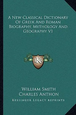 Nowy klasyczny słownik greckiej i rzymskiej biografii, mitologii i geografii V1 - A New Classical Dictionary of Greek and Roman Biography, Mythology and Geography V1