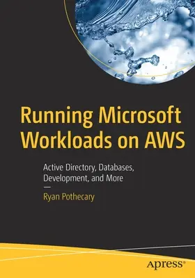 Uruchamianie obciążeń Microsoft na platformie Aws: Active Directory, bazy danych, rozwój i nie tylko - Running Microsoft Workloads on Aws: Active Directory, Databases, Development, and More