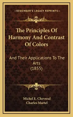 Zasady harmonii i kontrastu kolorów: I ich zastosowania w sztuce (1855) - The Principles Of Harmony And Contrast Of Colors: And Their Applications To The Arts (1855)