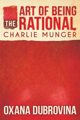 Sztuka bycia racjonalnym: Charlie Munger - The Art of Being Rational: Charlie Munger