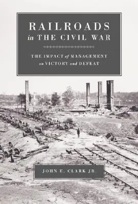 Koleje w wojnie secesyjnej: wpływ zarządzania na zwycięstwo i porażkę - Railroads in the Civil War: The Impact of Management on Victory and Defeat