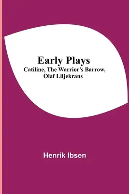 Wczesne sztuki; Catiline, The Warrior's Barrow, Olaf Liljekrans - Early Plays; Catiline, The Warrior's Barrow, Olaf Liljekrans