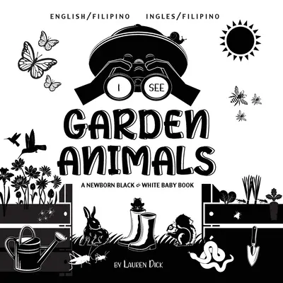 I See Garden Animals: Dwujęzyczna (angielski / filipiński) (Ingles / Filipino) Czarno-biała książka dla noworodków - I See Garden Animals: Bilingual (English / Filipino) (Ingles / Filipino) A Newborn Black & White Baby Book