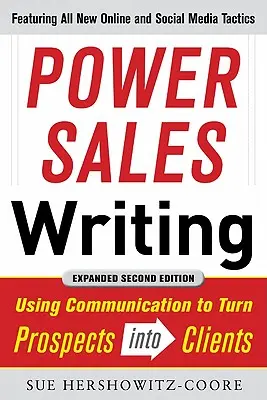 Power Sales Writing, wydanie poprawione i rozszerzone: Wykorzystanie komunikacji do przekształcania potencjalnych klientów w klientów - Power Sales Writing, Revised and Expanded Edition: Using Communication to Turn Prospects Into Clients