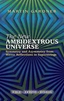 Nowy oburęczny wszechświat: Symetria i asymetria od lustrzanych odbić do superstrun: Wydanie trzecie poprawione - The New Ambidextrous Universe: Symmetry and Asymmetry from Mirror Reflections to Superstrings: Third Revised Edition