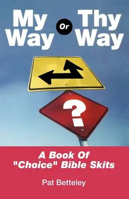 My Way or Thy Way: Księga wybranych skeczy biblijnych - My Way or Thy Way: A Book of Choice Bible Skits