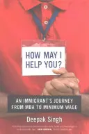 Jak mogę ci pomóc? Podróż imigranta od MBA do płacy minimalnej - How May I Help You?: An Immigrant's Journey from MBA to Minimum Wage