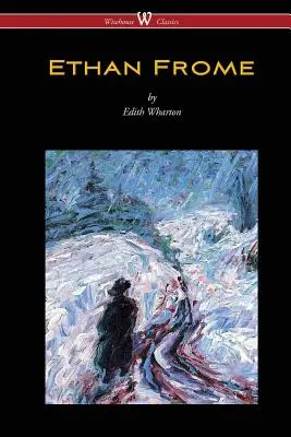 Ethan Frome (Wisehouse Classics Edition - ze wstępem Edith Wharton) - Ethan Frome (Wisehouse Classics Edition - With an Introduction by Edith Wharton)