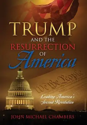 Trump i zmartwychwstanie Ameryki: Druga rewolucja w Ameryce - Trump and the Resurrection of America: Leading America's Second Revolution