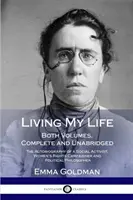 Living My Life: The Autobiography of a Social Activist, Women's Rights Campaigner and Political: The Pocket Emma Goldman Living My Life: Both Volumes, Complete and Unabridged; The Autobiography of a Social Activist, Women's Rights Campaigner and Political - Living My Life: Both Volumes, Complete and Unabridged; The Autobiography of a Social Activist, Women's Rights Campaigner and Political