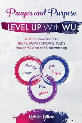 Modlitwa i cel: 21-dniowe nabożeństwo przełamujące silne więzy dzięki mądrości i zrozumieniu - Prayer and Purpose: A 21-day Devotional to BREAK DOWN STRONGHOLDS through Wisdom and Understanding