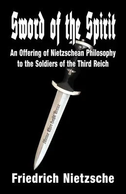 Miecz Ducha: Oferta filozofii Nietzscheańskiej dla żołnierzy Trzeciej Rzeszy - Sword of the Spirit: An Offering of Nietzschean Philosophy to the Soldiers of the Third Reich