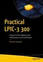 Praktyczne szkolenie Lpic-3 300: Przygotuj się do uzyskania najwyższego poziomu profesjonalnej certyfikacji Linux - Practical Lpic-3 300: Prepare for the Highest Level Professional Linux Certification