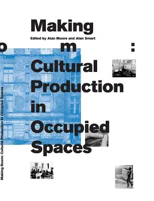 Making Room: Produkcja kulturalna w okupowanych przestrzeniach - Making Room: Cultural Production in Occupied Spaces