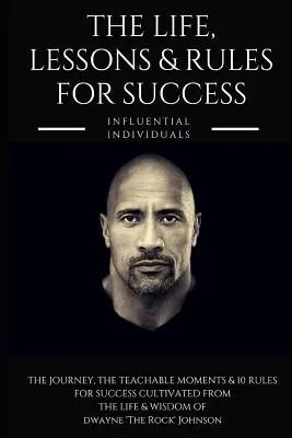 Dwayne 'the Rock' Johnson: życie, lekcje i zasady sukcesu - Dwayne 'the Rock' Johnson: The Life, Lessons & Rules for Success