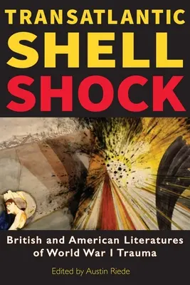 Transatlantycki szok pociskowy: brytyjska i amerykańska literatura o traumie I wojny światowej - Transatlantic Shell Shock: British and American Literatures of World War I Trauma