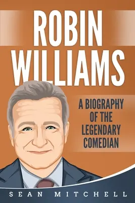 Robin Williams: Biografia legendarnego komika - Robin Williams: A Biography of the Legendary Comedian