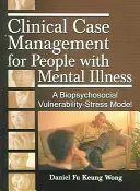 Zarządzanie przypadkami klinicznymi dla osób z chorobami psychicznymi: Biopsychospołeczny model podatności na stres - Clinical Case Management for People with Mental Illness: A Biopsychosocial Vulnerability-Stress Model