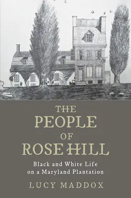Ludzie z Rose Hill: Czarno-białe życie na plantacji w Maryland - The People of Rose Hill: Black and White Life on a Maryland Plantation