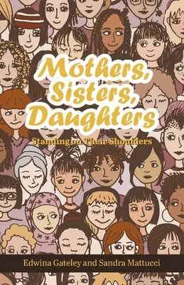 Matki, siostry, córki: Stojąc na ich ramionach - Mothers, Sisters, Daughters: Standing on Their Shoulders