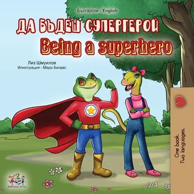 Być superbohaterem (bułgarsko-angielska książka dwujęzyczna) - Being a Superhero (Bulgarian English Bilingual Book)