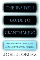 The Insider's Guide to Grantmaking: Jak fundacje znajdują, finansują i zarządzają skutecznymi programami - The Insider's Guide to Grantmaking: How Foundations Find, Fund, and Manage Effective Programs