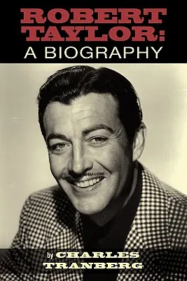 Robert Taylor: Biografia - Robert Taylor: A Biography