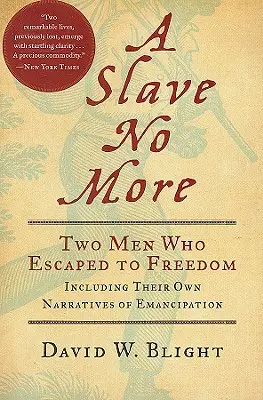 A Slave No More: Dwóch mężczyzn, którzy uciekli do wolności, w tym ich własne narracje o emancypacji - A Slave No More: Two Men Who Escaped to Freedom, Including Their Own Narratives of Emancipation