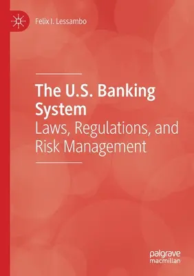 Amerykański system bankowy: Przepisy, regulacje i zarządzanie ryzykiem - The U.S. Banking System: Laws, Regulations, and Risk Management