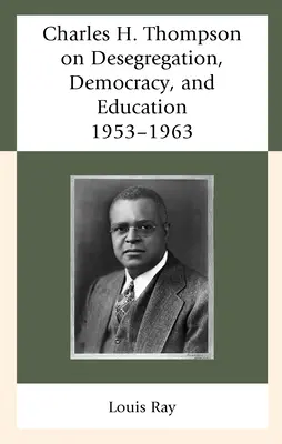 Charles H. Thompson o desegregacji, demokracji i edukacji: 1953-1963 - Charles H. Thompson on Desegregation, Democracy, and Education: 1953-1963