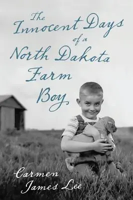 Niewinne dni chłopca z farmy w Północnej Dakocie - The Innocent Days of a North Dakota Farm Boy