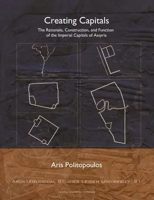 Tworzenie stolic: Uzasadnienie, budowa i funkcja cesarskich stolic Asyrii - Creating Capitals: The Rationale, Construction, and Function of the Imperial Capitals of Assyria