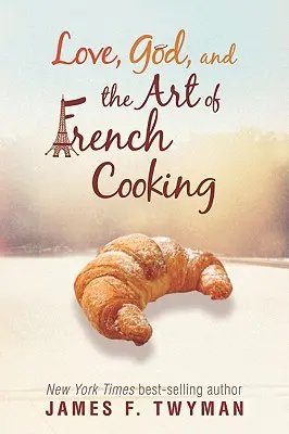 Miłość, Bóg i sztuka francuskiego gotowania - Love, God, and the Art of French Cooking