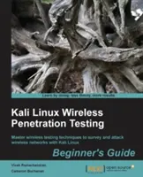 Kali Linux Wireless Penetration Testing Beginner's Guide: Opanuj techniki testowania bezprzewodowego, aby badać i atakować sieci bezprzewodowe za pomocą Kali Linux - Kali Linux Wireless Penetration Testing Beginner's Guide: Master wireless testing techniques to survey and attack wireless networks with Kali Linux