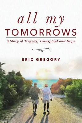 Wszystkie moje jutra: Historia tragedii, przeszczepu i nadziei - All My Tomorrows: A Story of Tragedy, Transplant and Hope