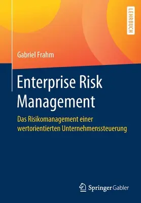 Zarządzanie ryzykiem w przedsiębiorstwie: Das Risikomanagement Einer Wertorientierten Unternehmenssteuerung - Enterprise Risk Management: Das Risikomanagement Einer Wertorientierten Unternehmenssteuerung
