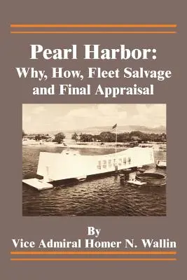 Pearl Harbor: Dlaczego, jak, ratowanie floty i ostateczna ocena - Pearl Harbor: Why, How, Fleet Salvage and Final Appraisal
