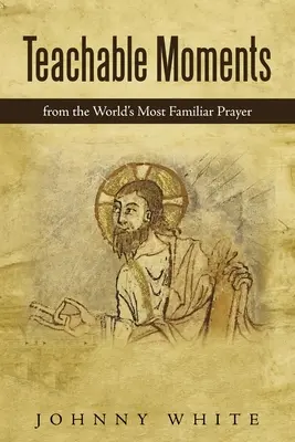 Teachable Moments: Z najbardziej znanej modlitwy na świecie - Teachable Moments: From the World's Most Familiar Prayer