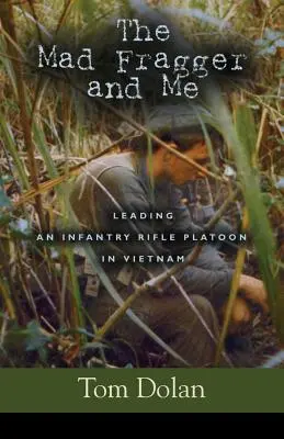 The Mad Fragger and Me: Dowodzenie plutonem strzelców piechoty w Wietnamie - DRUGA EDYCJA - The Mad Fragger and Me: Leading an Infantry Rifle Platoon in Vietnam - SECOND EDITION