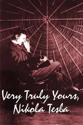 Z poważaniem, Nikola Tesla - Very Truly Yours, Nikola Tesla