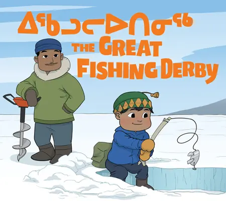 The Great Fishing Derby: Dwujęzyczne wydanie w języku inuktitut i angielskim - The Great Fishing Derby: Bilingual Inuktitut and English Edition