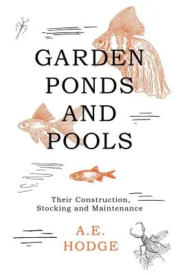 Stawy i baseny ogrodowe - ich budowa, obsada i konserwacja - Garden Ponds and Pools - Their Construction, Stocking and Maintenance